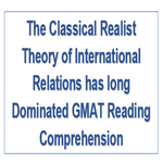 The Classical Realist Theory of International Relations has long Dominated GMAT Reading Comprehension